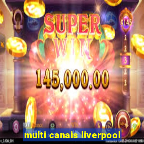 multi canais liverpool